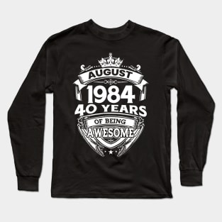 August 1984 40 Years Of Being Awesome 40th Birthday Long Sleeve T-Shirt